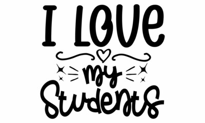 I LOVE MY STUDENTS SVG cut file