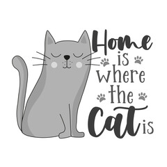 Home is where my cat is - motivational quote with cute cat. Good for home decor, poster, card, T shirt print and other decoration.
