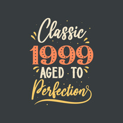 Classic 1999 Aged to Perfection. 1999 Vintage Retro Birthday