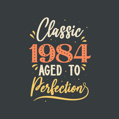 Classic 1984 Aged to Perfection. 1984 Vintage Retro Birthday