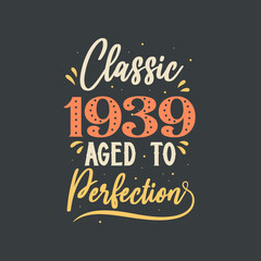 Classic 1939 Aged to Perfection. 1939 Vintage Retro Birthday