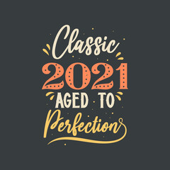 Classic 2021 Aged to Perfection. 2021 Vintage Retro Birthday