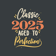 Classic 2025 Aged to Perfection. 2025 Vintage Retro Birthday
