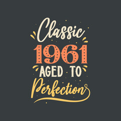 Classic 1961 Aged to Perfection. 1961 Vintage Retro Birthday