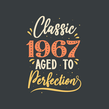 Classic 1967 Aged to Perfection. 1967 Vintage Retro Birthday