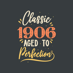 Classic 1906 Aged to Perfection. 1906 Vintage Retro Birthday