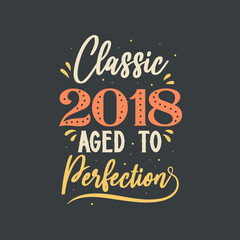 Classic 2018 Aged to Perfection. 2018 Vintage Retro Birthday