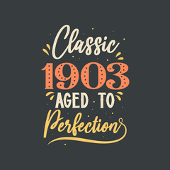 Classic 1903 Aged to Perfection. 1903 Vintage Retro Birthday
