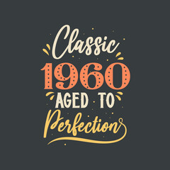 Classic 1960 Aged to Perfection. 1960 Vintage Retro Birthday