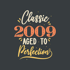 Classic 2009 Aged to Perfection. 2009 Vintage Retro Birthday