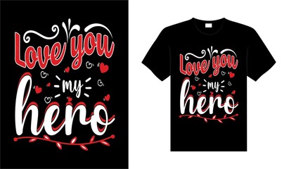 Love you my hero Valentine Tshirt typography lettering vector design