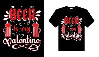 Beer is my Valentine T-shirt typography lettering vector design