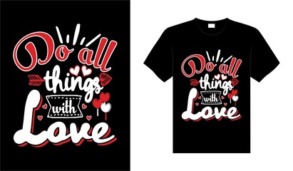 Do all things with love Valentine Tshirt typography lettering vector design