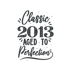 Born in 2013 Vintage Retro Birthday, Classic 2013 Aged to Perfection