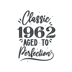 Born in 1962 Vintage Retro Birthday, Classic 1962 Aged to Perfection