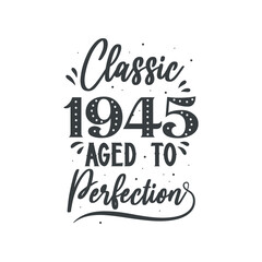 Born in 1945 Vintage Retro Birthday, Classic 1945 Aged to Perfection