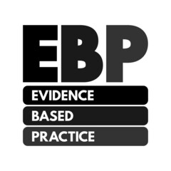EBP Evidence-based practice - idea that occupational practices ought to be based on scientific evidence, text acronym concept for presentations and reports