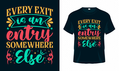 Every Exit is an Entry Somewhere Else. Motivational Typography T-shirt Design Vector. Inspirational Quotes Good for Clothes, Greeting Card, Poster, and Mug Design.