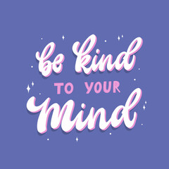 creative inspirational mental health quote 'Be kind to your mind'. Good for posters, prints, cards, banners, wall art, etc. Motivational typography inscription. EPS 10