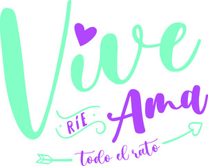 Lettering, Vive Ríe Ama, Todo el rato, composición Cartel ilustración, Frases positiva