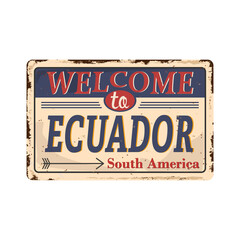 welcomes to Ecuador Old metal sign isolated on white.