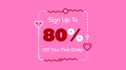 Sign up to 80% off your first order. Sale promotion poster vector illustration. Big sale and super sale coupon code percent discount gift voucher in pink color. Valentine's Day