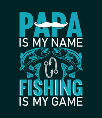Papa Is My Name Fishing Is My Game T-shirt Design