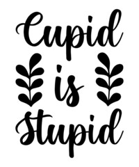 Cupid is stupid svg design