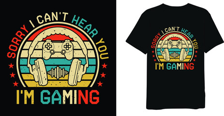 Sorry I Can't Hear You I'm Gaming Distressed Game T-Shirt Design