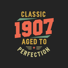 Classic 1907 The Legends. 1907 Vintage Retro Birthday