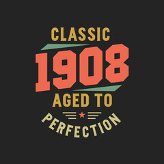Classic 1908 The Legends. 1908 Vintage Retro Birthday