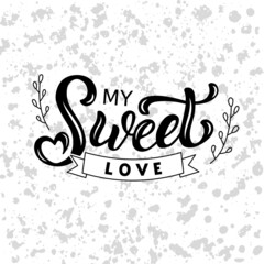 Hand drawn vector illustration with black lettering on textured background My Sweet Love for greeting card, banner, billboard, social media content, celebration, advertising, poster, print, template