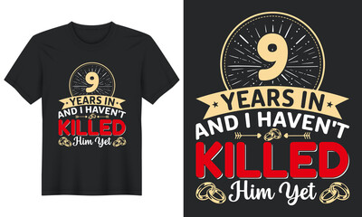 9 Years In And I Haven't Killed Him Yet T-Shirt Design, Perfect for t-shirt, posters, greeting cards, textiles, and gifts.