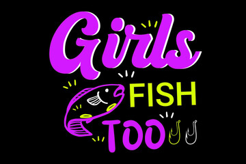 girls fish too t shirt, Lucky fishing shirt do not wash typography fishing t-shirt design, Fishing t shirts design,