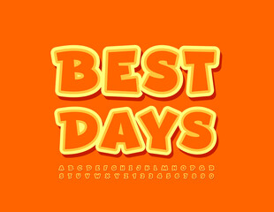 Vector sunny Poster Best Days. Bright creative Font. Orange Playful Alphabet Letters and Numbers