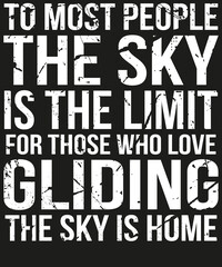 To most people the sky is the limit for those who love gliding the sky is home T-Shirt Design