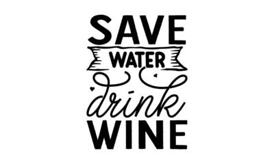 Save water drink wine copy, Calligraphy t shirt design, Hand drawn lettering phrase, Hand written vector sign, svg, EPS 10