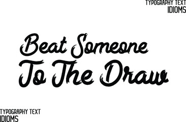 Fototapeta premium Beat Someone To The Draw Beautiful Cursive Hand Written Brush Alphabetical Text idiom