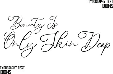 Stylish Hand Written Typography Text idiom Beauty Is Only Skin Deep