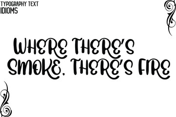 Where There’s Smoke, There’s Fire Cursive Calligraphy Text idiom