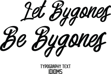 Let Bygones Be Bygones Text Lettering Phrase idiom for t-shirts Ink Illustration 