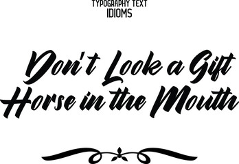 Don’t Look a Gift Horse in the Mouth Typography Text idiom 