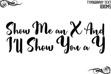 Text Phrase Vector Quote idiom Show Me an X And I’ll Show You a Y