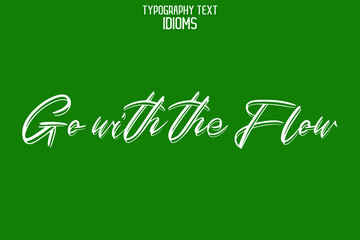 Go with the Flow Stylish Hand Written Typography Text idiom