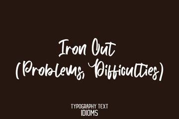 Iron Out (Problems, Difficulties). Stylish Hand Written Typography Text idiom on Brown Background