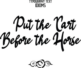 Put the Cart Before the Horse Cursive Lettering Typography Lettering idiom
