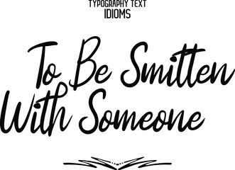 To be Smitten With Someone idiom Modern Cursive Text Lettering Phrase
