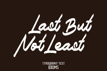  Last But Not Least Typography Text idiom on Brown Background