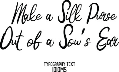 Make a Silk Purse out of a Sow’s Ear Typography Text idiom 