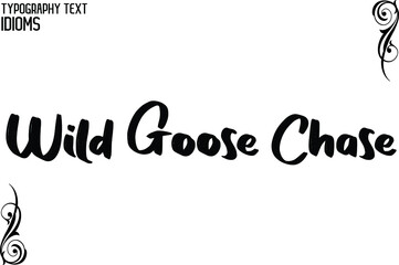 Wild Goose Chase idiom in Bold Text Lettering Phrase